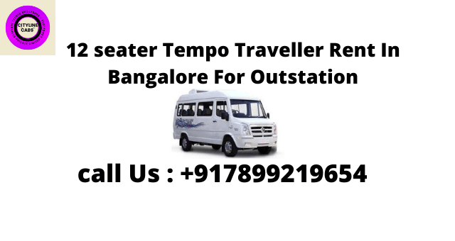 12 seater Tempo Traveller Rent In Bangalore For Outstation.citylinecabs.in